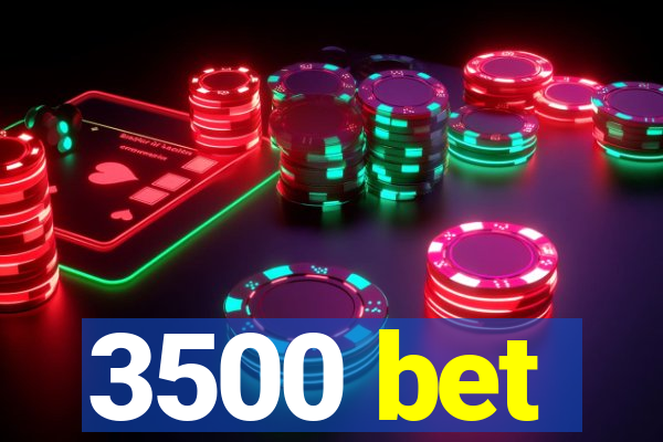 3500 bet